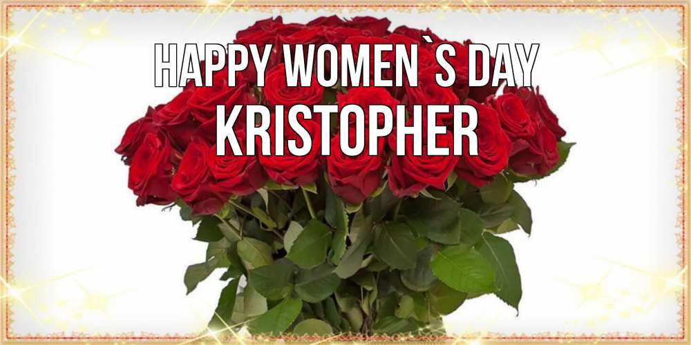 Greetings card с именем, Kristopher happy women`s day поздравляю с 8 марта Greetings with text for free download 